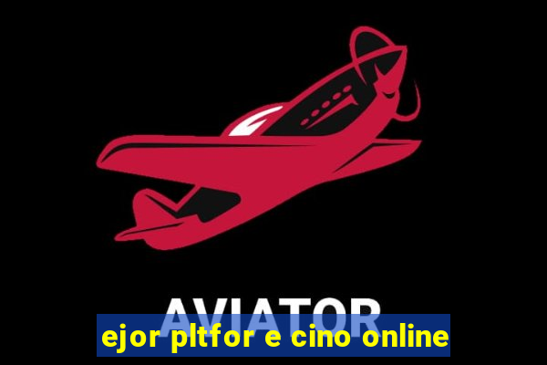 ejor pltfor e cino online